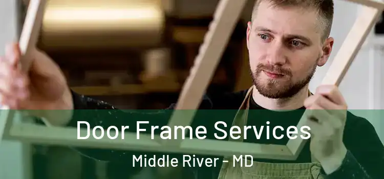 Door Frame Services Middle River - MD