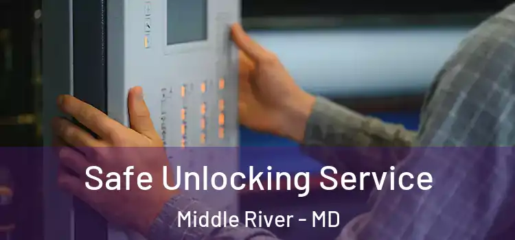Safe Unlocking Service Middle River - MD